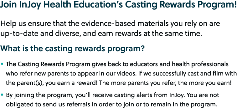 Join InJoy Health Education’s Casting Rewards Program! Help us ensure that the evidence based materials you rely on a...