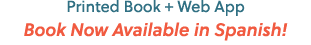 Printed Book + Web App Book Now Available in Spanish!