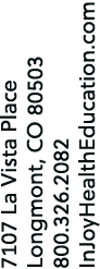 7107 La Vista Place Longmont, CO 80503 800.326.2082 InJoyHealthEducation.com