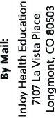 By Mail: InJoy Health Education 7107 La Vista Place Longmont, CO 80503