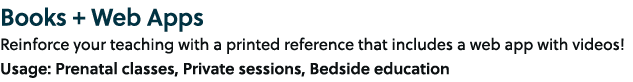 Books + Web Apps Reinforce your teaching with a printed reference that includes a web app with videos! Usage: Prenata...