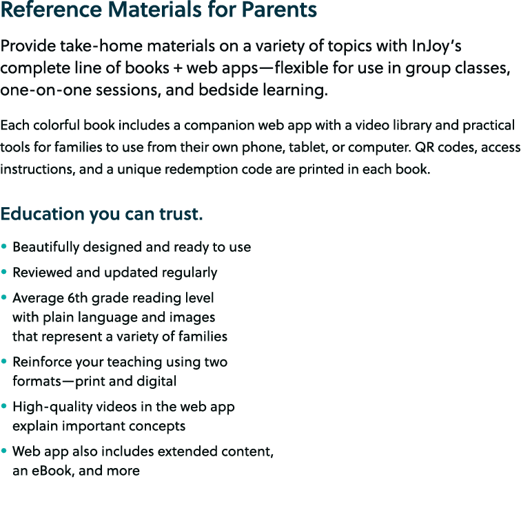 Reference Materials for Parents Provide take home materials on a variety of topics with InJoy’s complete line of book...