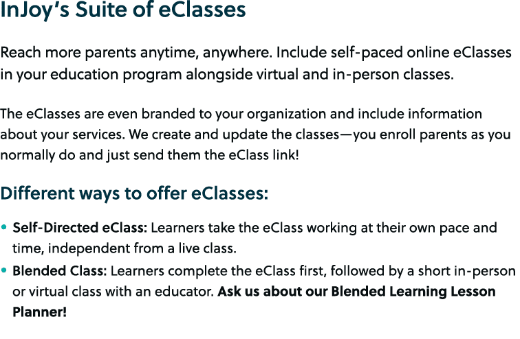 InJoy’s Suite of eClasses Reach more parents anytime, anywhere. Include self paced online eClasses in your education ...