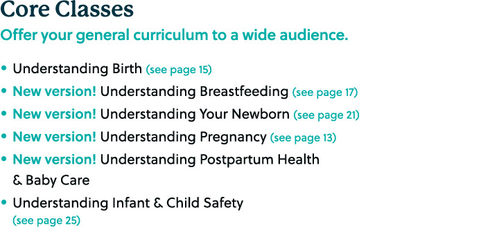 Core Classes Offer your general curriculum to a wide audience. • Understanding Birth (see page 15) • New version! Und...