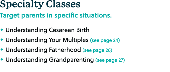 Specialty Classes Target parents in specific situations. • Understanding Cesarean Birth • Understanding Your Multiple...