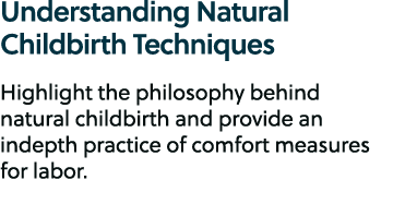 Understanding Natural Childbirth Techniques Highlight the philosophy behind natural childbirth and provide an indepth...