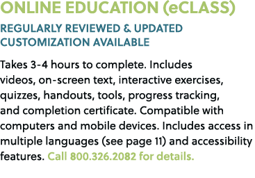 ONLINE EDUCATION (eCLASS) REGULARLY REVIEWED & UPDATED CUSTOMIZATION AVAILABLE Takes 3 4 hours to complete. Includes ...