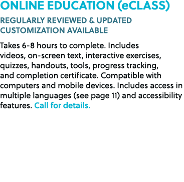 ONLINE EDUCATION (eCLASS) REGULARLY REVIEWED & UPDATED CUSTOMIZATION AVAILABLE Takes 6 8 hours to complete. Includes ...