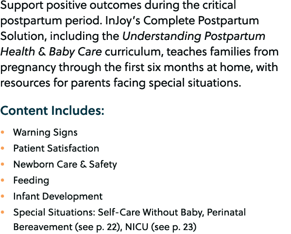 Support positive outcomes during the critical postpartum period. InJoy’s Complete Postpartum Solution, including the ...