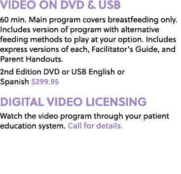 VIDEO ON DVD & USB 60 min. Main program covers breastfeeding only. Includes version of program with alternative feedi...