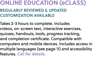 ONLINE EDUCATION (eCLASS) REGULARLY REVIEWED & UPDATED CUSTOMIZATION AVAILABLE Takes 2 3 hours to complete. Includes ...