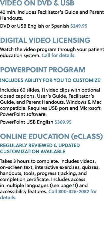 VIDEO ON DVD & USB 40 min. Includes Facilitator’s Guide and Parent Handouts. DVD or USB English or Spanish $249.95 DI...