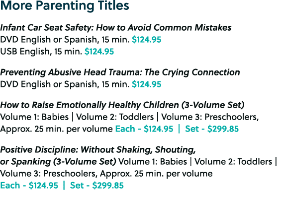 More Parenting Titles Infant Car Seat Safety: How to Avoid Common Mistakes DVD English or Spanish, 15 min. $124.95 US...
