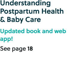 Understanding Postpartum Health & Baby Care Updated book and web app! See page 18