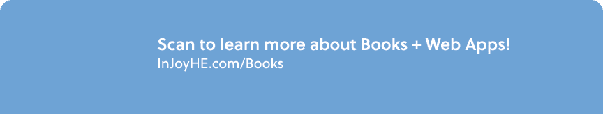 Scan to learn more about Books + Web Apps! InJoyHE.com/Books