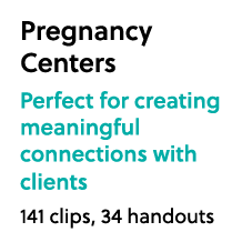Pregnancy Centers Perfect for creating meaningful connections with clients 141 clips, 34 handouts