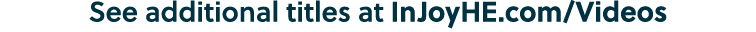 See additional titles at InJoyHE.com/Videos