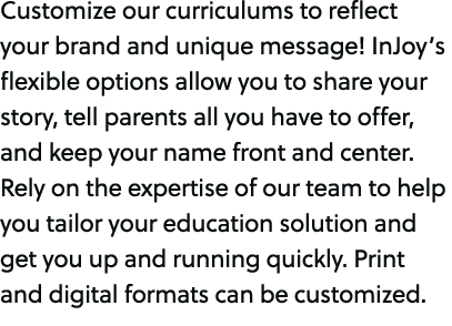 Customize our curriculums to reflect your brand and unique message! InJoy’s flexible options allow you to share your ...