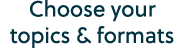 Choose your topics & formats