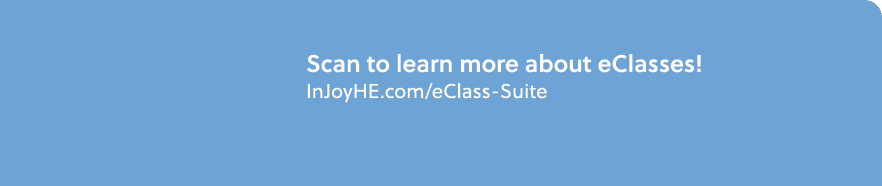 Scan to learn more about eClasses! InJoyHE.com/eClass Suite