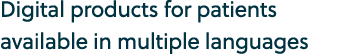 Digital products for patients available in multiple languages