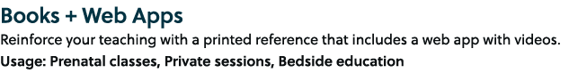 Books + Web Apps Reinforce your teaching with a printed reference that includes a web app with videos. Usage: Prenata...