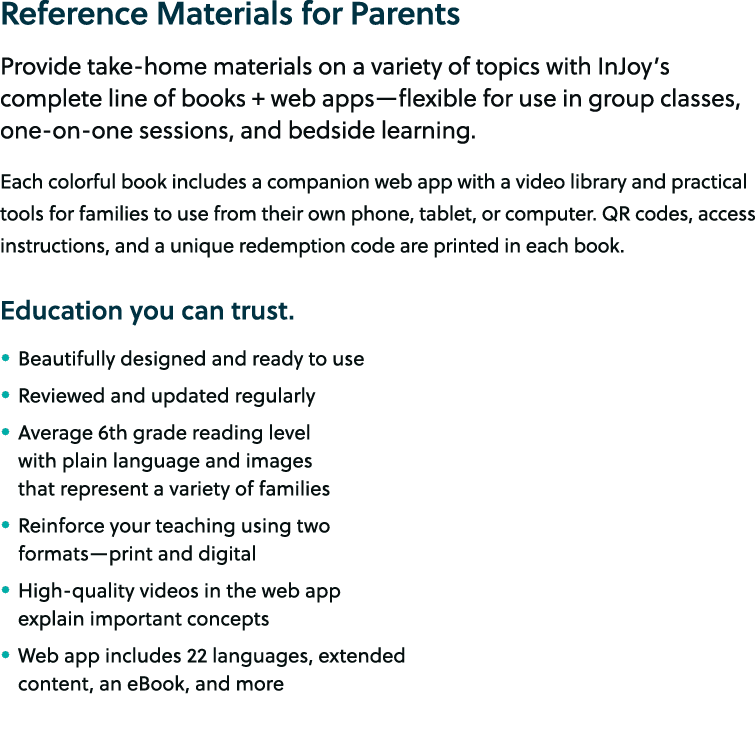Reference Materials for Parents Provide take home materials on a variety of topics with InJoy’s complete line of book...