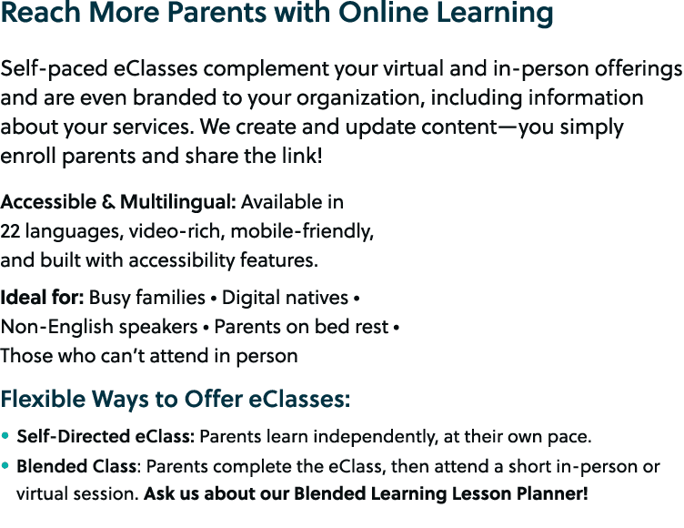 Reach More Parents with Online Learning Self paced eClasses complement your virtual and in person offerings and are e...