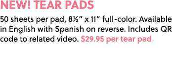 NEW! TEAR PADS 50 sheets per pad, 8½” x 11” full color. Available in English with Spanish on reverse. Includes QR cod...