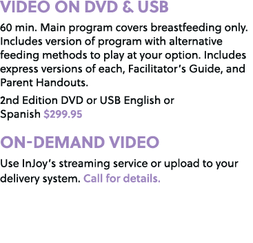 VIDEO ON DVD & USB 60 min. Main program covers breastfeeding only. Includes version of program with alternative feedi...