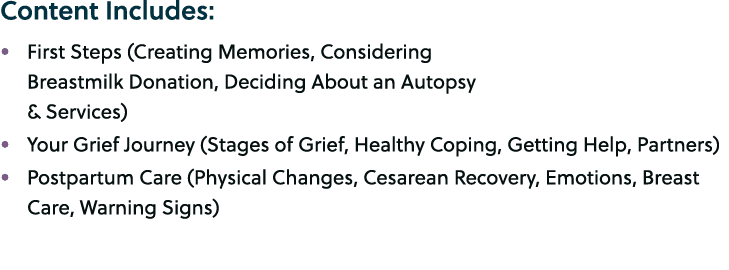 Content Includes: • First Steps (Creating Memories, Considering Breastmilk Donation, Deciding About an Autopsy & Serv...
