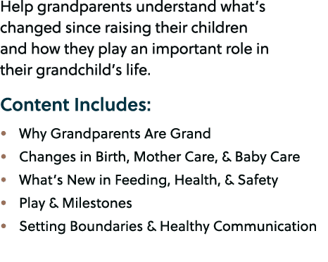 Help grandparents understand what’s changed since raising their children and how they play an important role in their...