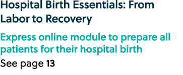 Hospital Birth Essentials: From Labor to Recovery Express online module to prepare all patients for their hospital bi...