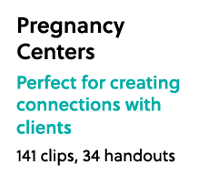 Pregnancy Centers Perfect for creating connections with clients 141 clips, 34 handouts